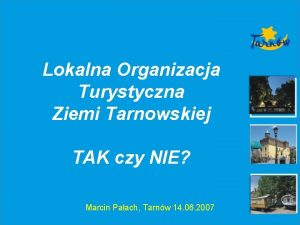 Lokalna Organizacja Turystyczna Ziemi Tarnowskiej TAK czy NIE