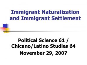 Immigrant Naturalization and Immigrant Settlement Political Science 61