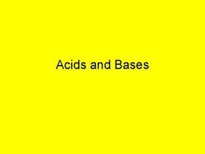 Acids and Bases Acids Although some acids can