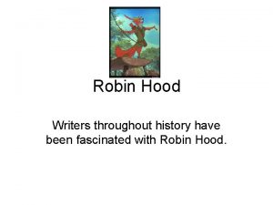 Robin Hood Writers throughout history have been fascinated