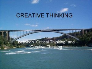 CREATIVE THINKING Between Critical Thinking and Creative Thinking