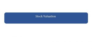 Stock Valuation Stock Valuation First Principles Value of