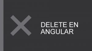 DELETE EN ANGULAR VERSIN 1 Aadimos en el