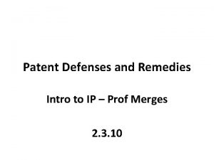 Patent Defenses and Remedies Intro to IP Prof