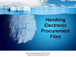 Handling Electronic Procurement Files NASA Goddard Space Flight