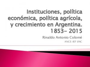 Instituciones poltica econmica poltica agrcola y crecimiento en