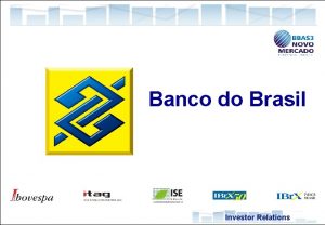 Banco do Brasil Investor Relations 1 Investor Relations