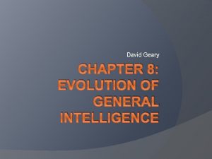 David Geary CHAPTER 8 EVOLUTION OF GENERAL INTELLIGENCE