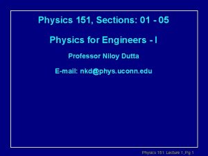 Physics 151 Sections 01 05 Physics for Engineers