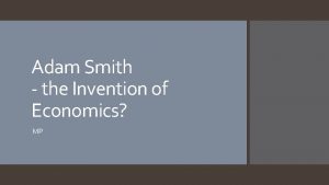 Adam Smith the Invention of Economics MP Adam