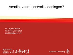 Acadin voor talentvolle leerlingen Dr Joyce Gubbels Radboud