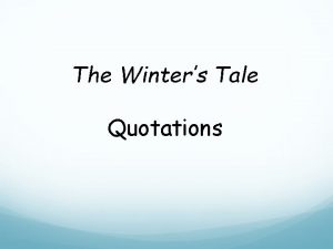 The Winters Tale Quotations I have tremor cordis