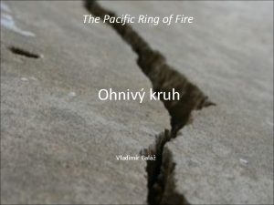 The Pacific Ring of Fire Ohniv kruh Vladimr