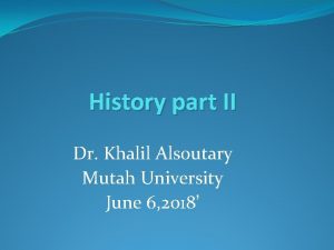 History part II Dr Khalil Alsoutary Mutah University