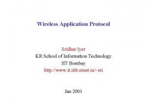 Wireless Application Protocol Sridhar Iyer KR School of