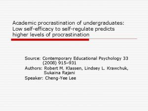 Academic procrastination of undergraduates Low selfefficacy to selfregulate