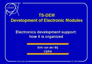 CERN TSDEM Development of Electronic Modules Electronics development