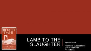 LAMB TO THE SLAUGHTER By Roald Dahl Fior