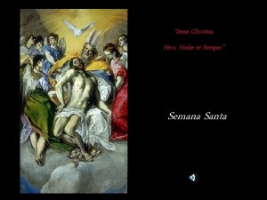 Iesus Christus Heri Hodie et Semper Semana Santa
