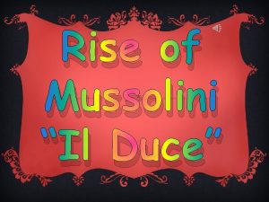 Rise of Mussolini Il Duce Mussolini Mussolini Benito