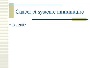 Cancer et systme immunitaire w D 1 2007