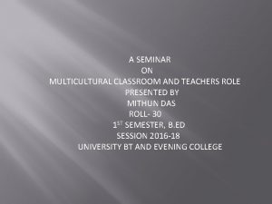 A SEMINAR ON MULTICULTURAL CLASSROOM AND TEACHERS ROLE