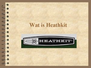 Wat is Heathkit Heathkit was 4 Een fabriek