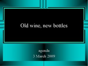 Old wine new bottles agenda 3 March 2009