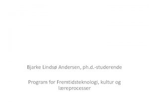 Bjarke Linds Andersen ph d studerende Program for