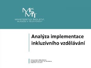 Analza implementace inkluzvnho vzdlvn Ministerstvo kolstv mldee a