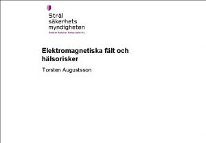 Elektromagnetiska flt och hlsorisker Torsten Augustsson Innehll Elektromagnetiskt