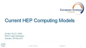 Current HEP Computing Models Ian Bird WLCG CERN