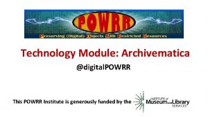Technology Module Archivematica digital POWRR This POWRR Institute