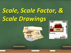 Scale Scale Factor Scale Drawings Scale Scale Factor
