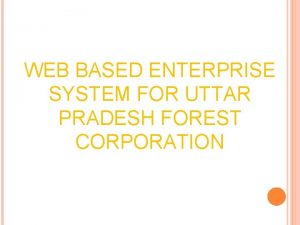 WEB BASED ENTERPRISE SYSTEM FOR UTTAR PRADESH FOREST