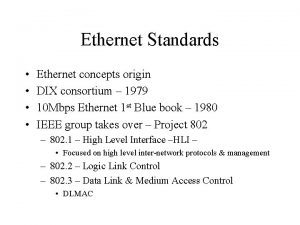 Ethernet Standards Ethernet concepts origin DIX consortium 1979