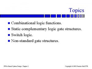 Topics Combinational logic functions n Static complementary logic