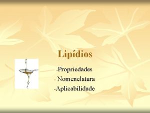 Lipdios Propriedades Nomenclatura Aplicabilidade Introduo Definio n Lipdios