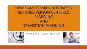 HOME AND COMMUNITYBASED SETTINGS PERSONCENTERED PLANNING AND TRANSITION