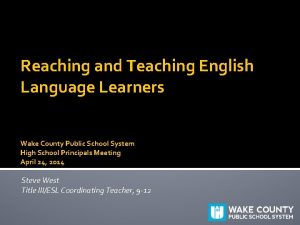 Reaching and Teaching English Language Learners Wake County