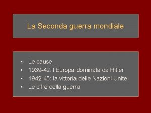 La Seconda guerra mondiale Le cause 1939 42