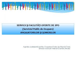SERVICII I FACILITI OFERITE DE SPO Serviciul Public
