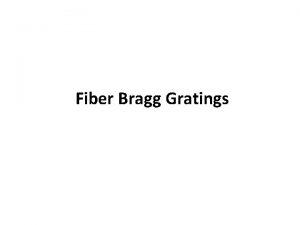 Fiber Bragg Gratings Fiber Grating Fiber grating is