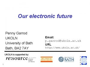 Our electronic future Penny Garrod UKOLN University of