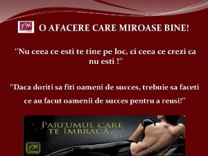 O AFACERE CARE MIROASE BINE Nu ceea ce