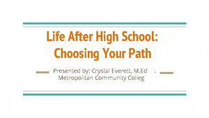 Life After High School Choosing Your Path Presented