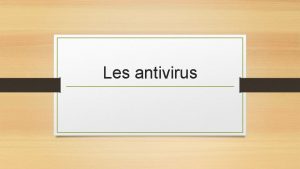 Les antivirus Dfinition Un antivirus est un programme