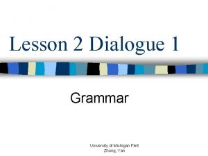 Lesson 2 Dialogue 1 Grammar University of Michigan