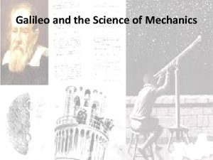 Galileo and the Science of Mechanics Galileo and