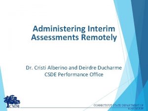 Administering Interim Assessments Remotely Dr Cristi Alberino and